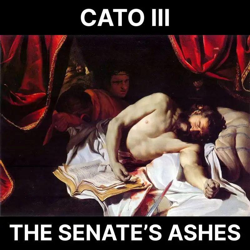 102 - Cato III: The Senate's Ashes