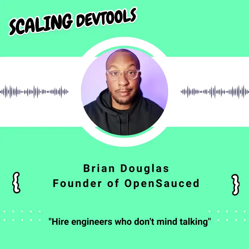 Hire engineers who don't mind talking, with Brian Douglas from OpenSauced