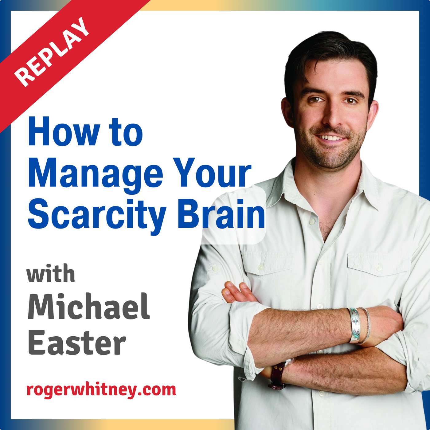 Replay: How to Manage Your Scarcity Brain