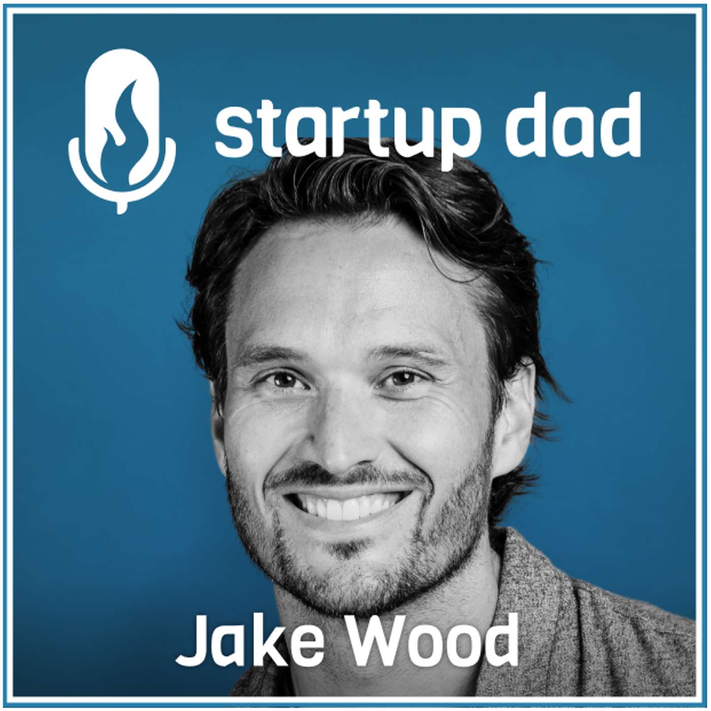 Battlefields, Boardrooms and Fatherhood - a Special Veterans Day Edition | Jake Wood (father of 2, Marine Veteran and CEO of Groundswell)