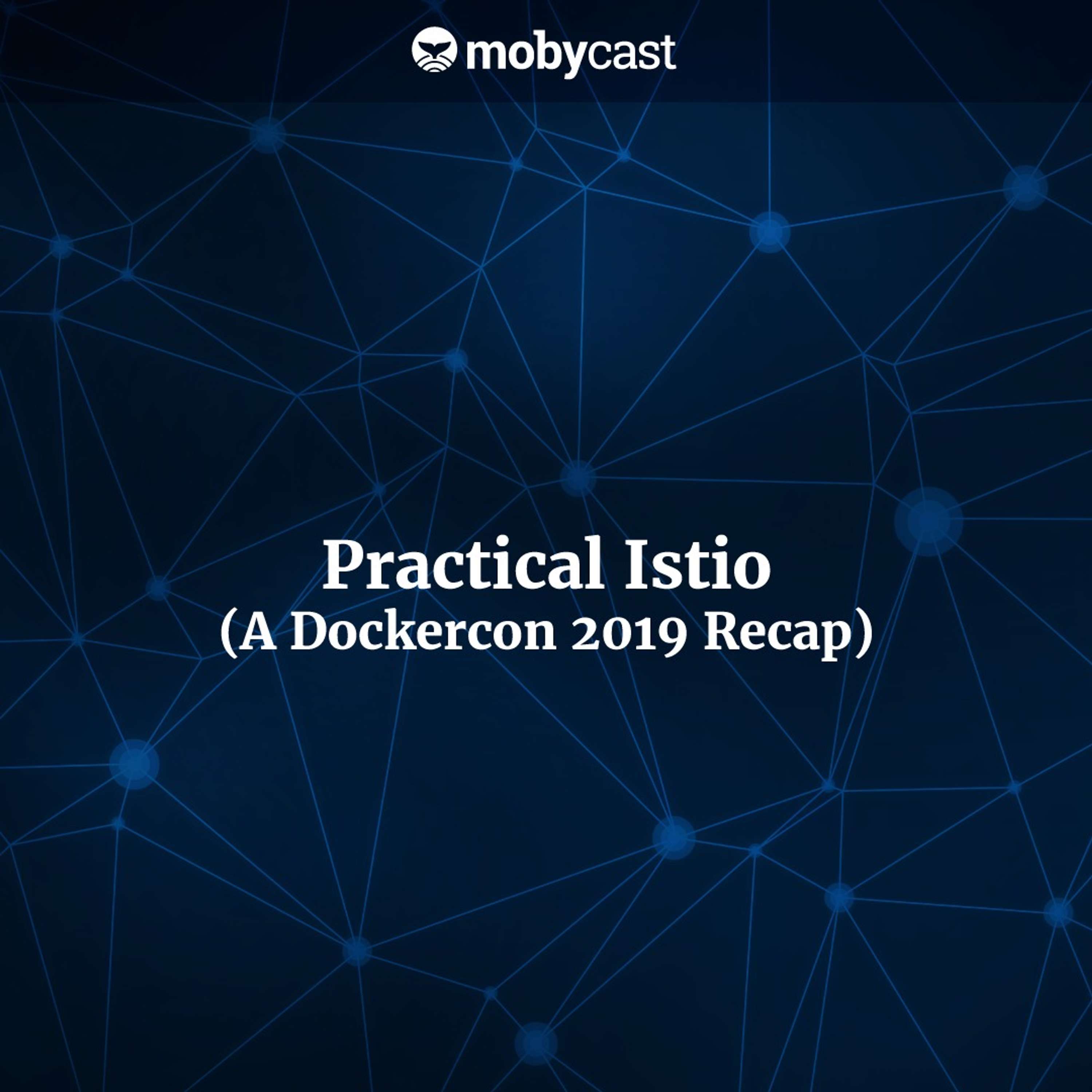 Practical Istio (A Dockercon 2019 Recap)