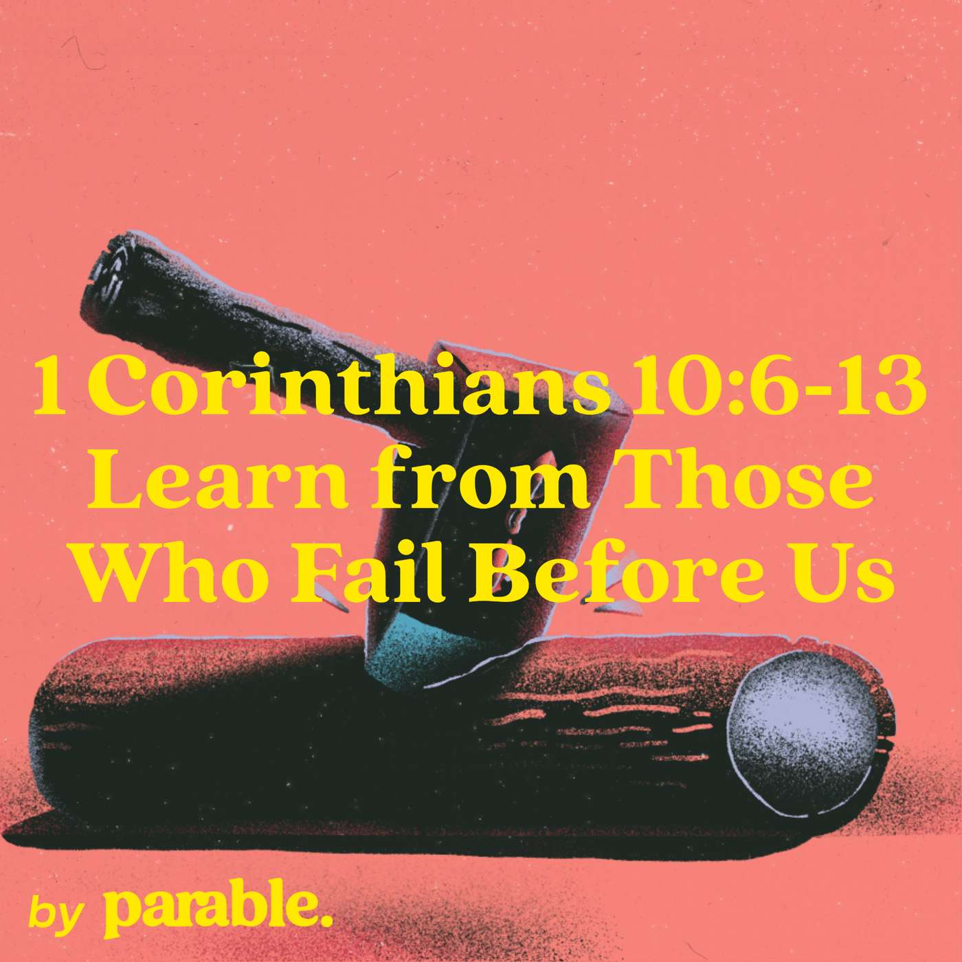 1 Corinthians Part 45: Learn from Those Who Fail Before Us [1 Corinthians 10:6-13]