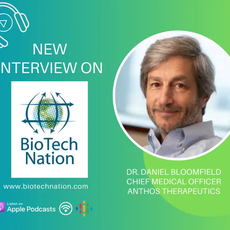Combatting Blood Clots!!! Dr. Daniel Bloomfield, Chief Medical Officer, Anthos Therapeutics