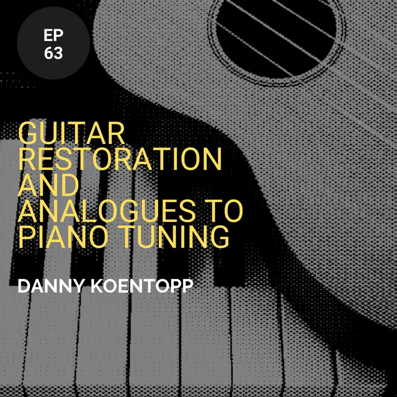 Guitar Restoration and Analogues to Piano Tuning w/ Danny Koentopp