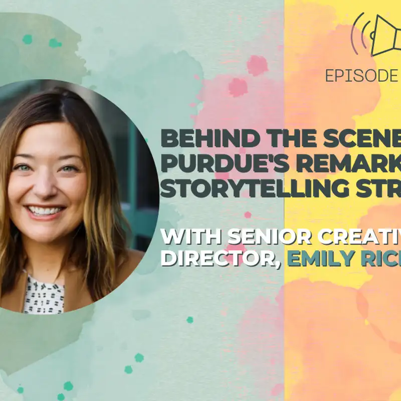 #16 - Behind The Scenes of Purdue's Remarkable Storytelling Strategy With Senior Creative Director, Emily Richwine