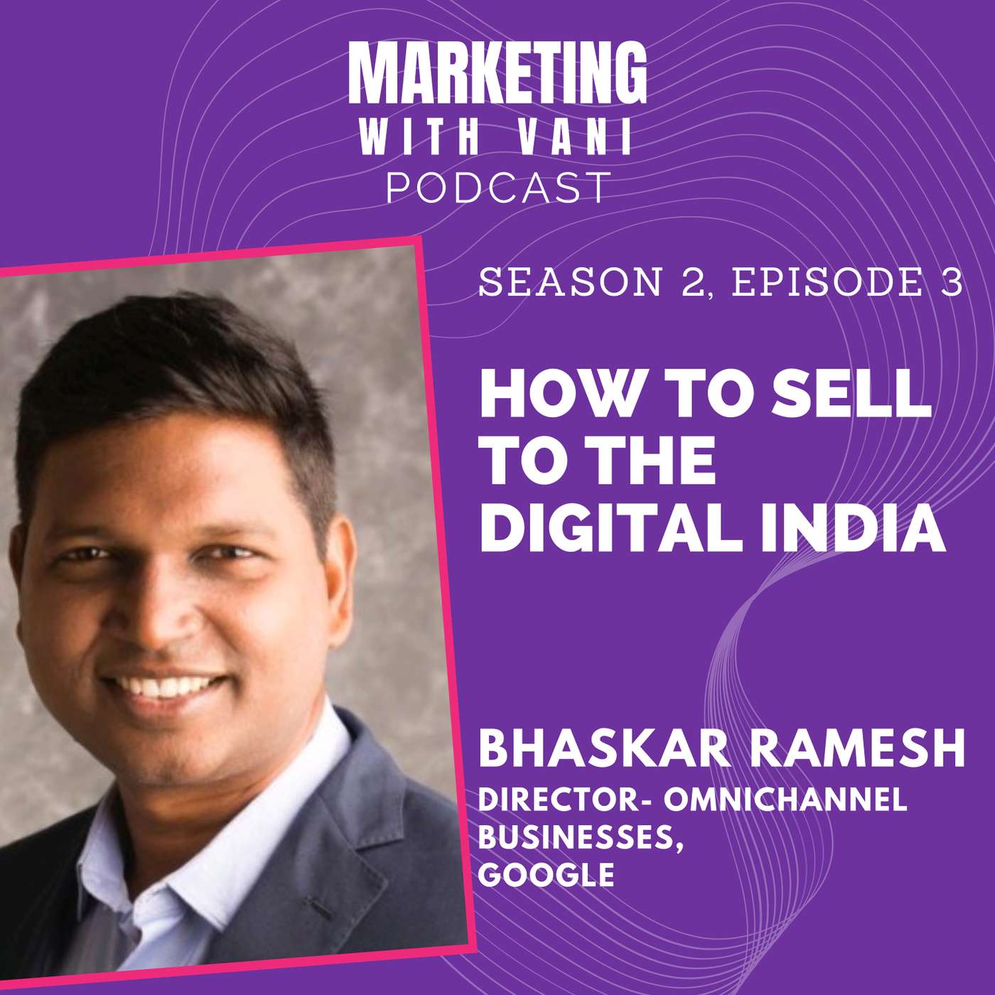 How to sell to the digital India | Bhaskar Ramesh @ Google [ S02, #3]