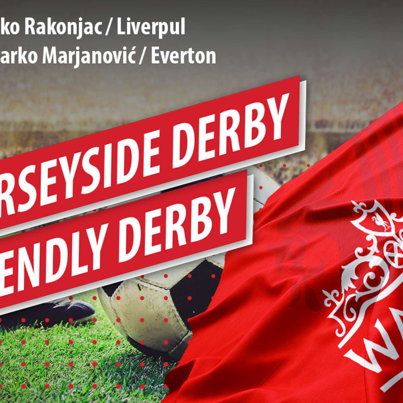 #6 | The Merseyside Derby / The Friendly Derby episode artwork