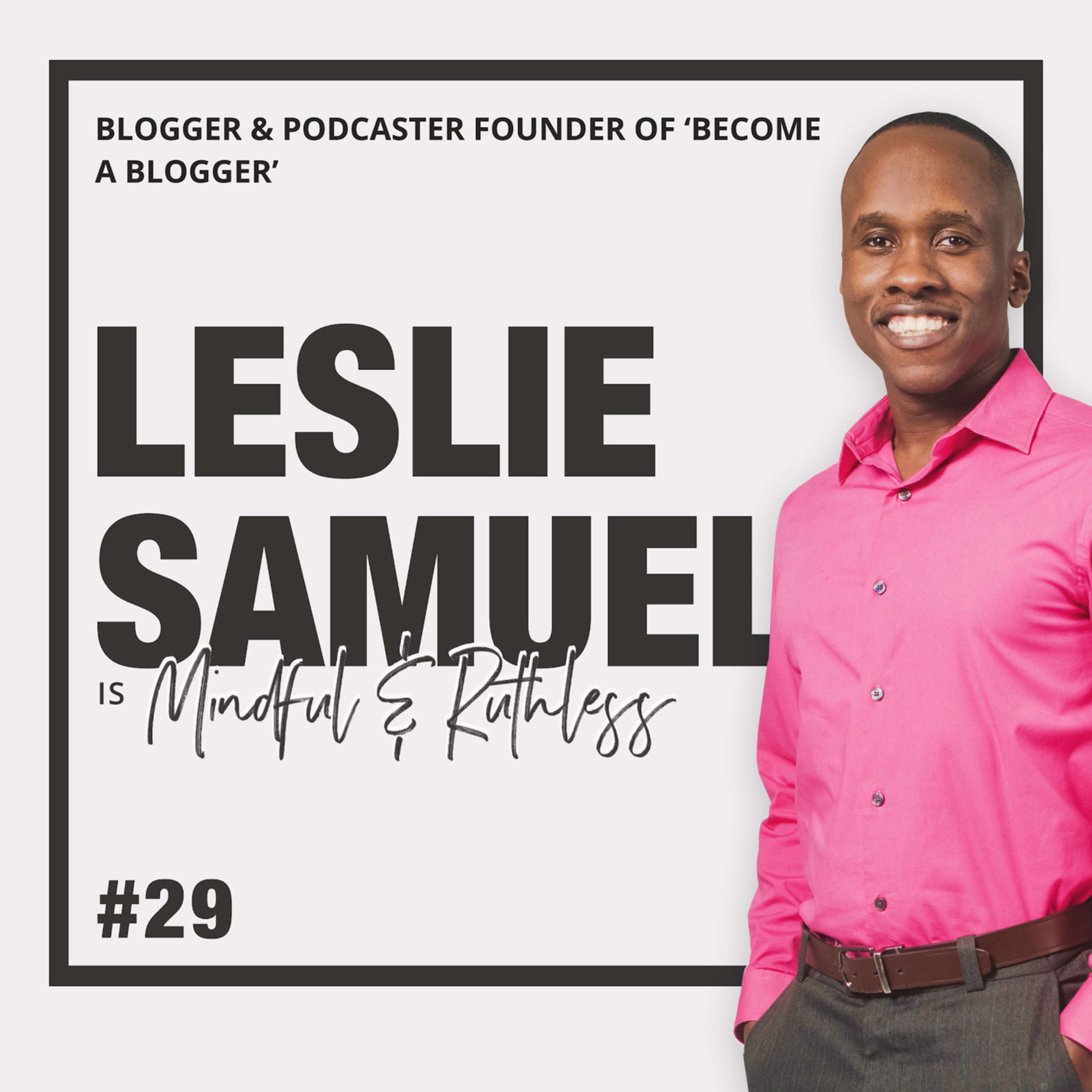 cover of episode 29: Tips for starting a successful blog  (w/ Leslie Samuel, becomeablogger.com)