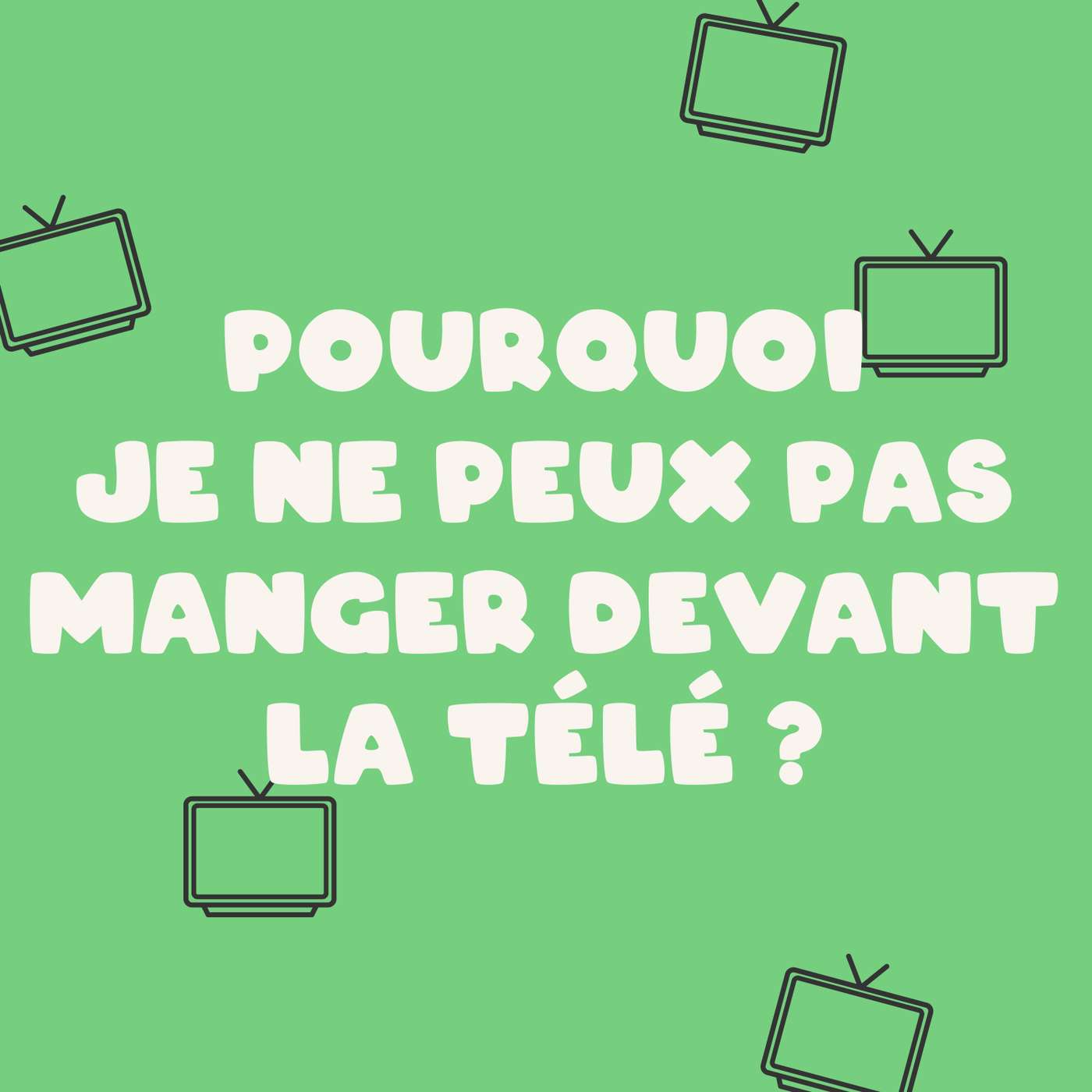 Pourquoi je ne peux pas manger devant la télé?