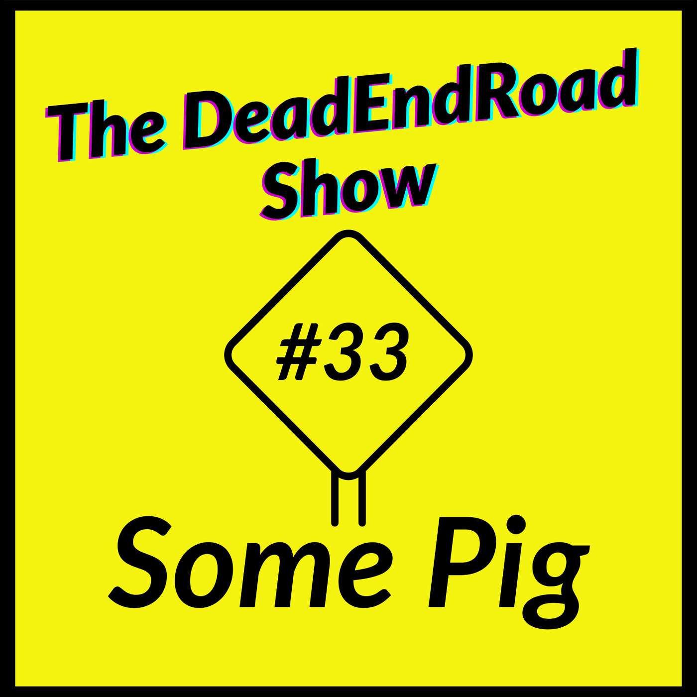 The DeadEndRoad Show Episode 33: Some Pig episode artwork