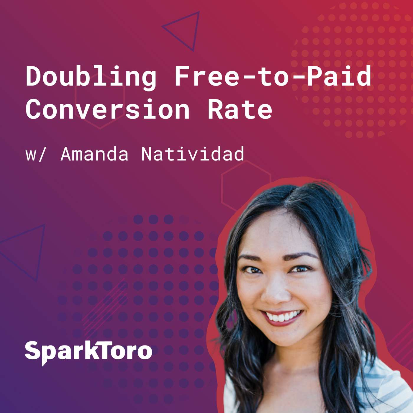 100: Doubling Free-to-Paid Conversion Rate (w/ Amanda Natividad, SparkToro)