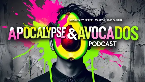 Apocalypse & Avocados with Peter, Shaun, and Carissa.