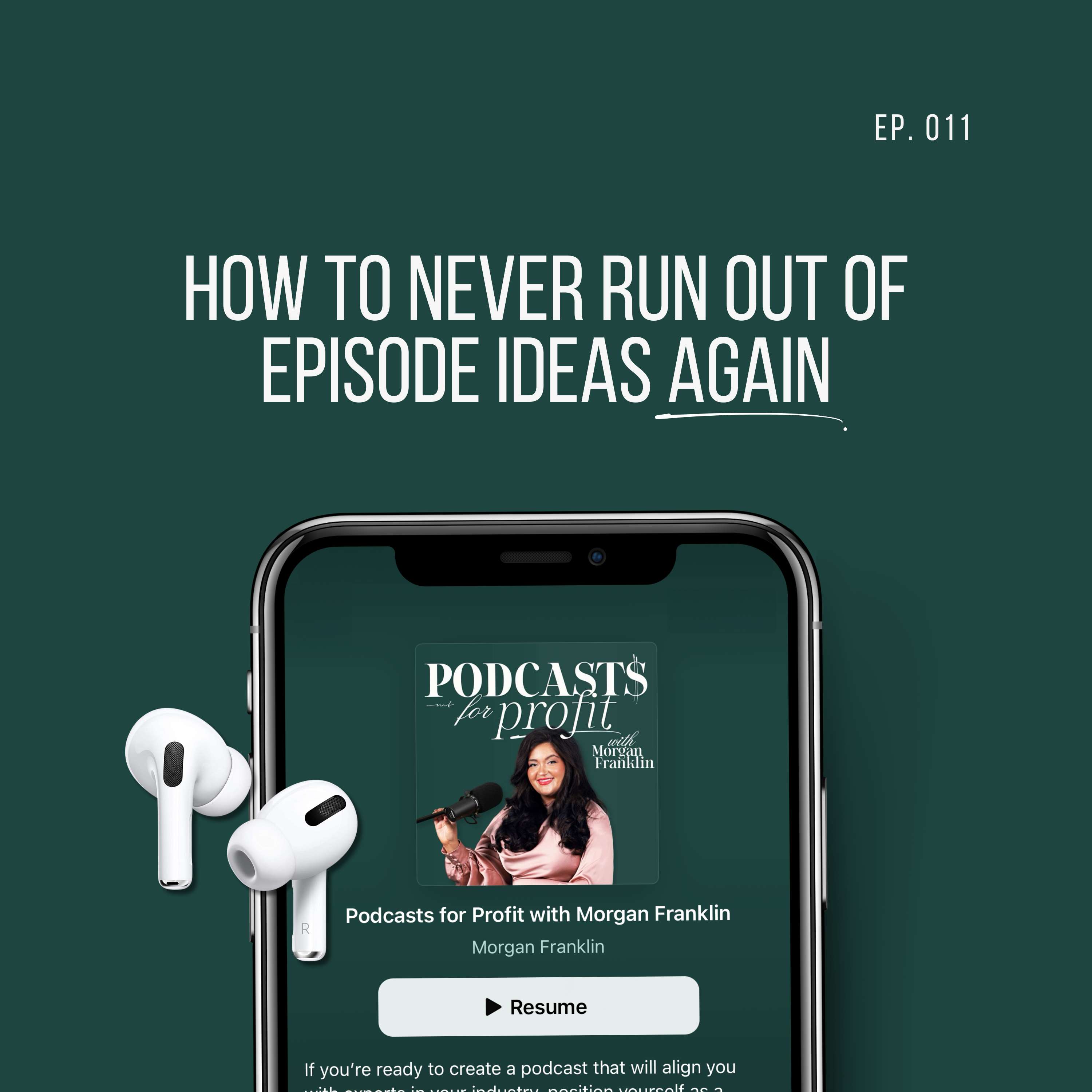 #011: How to Never Run Out of Episode Ideas Again