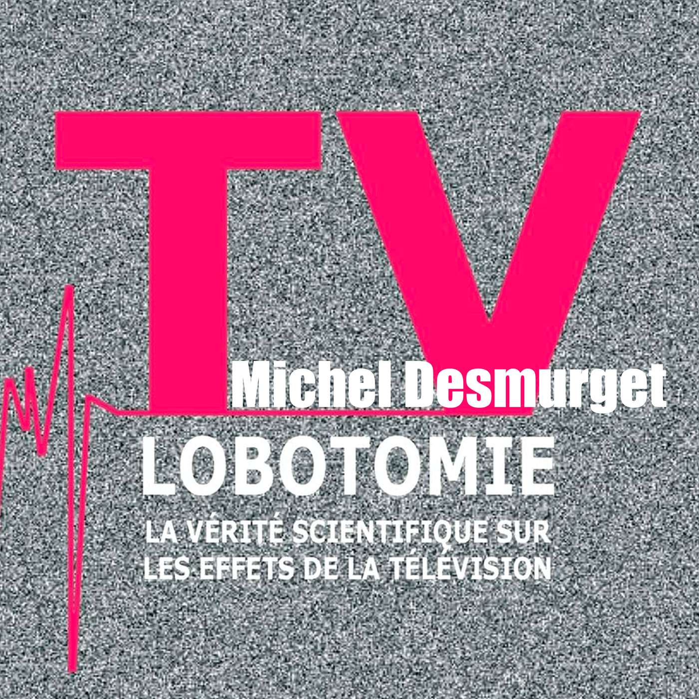 Michel Desmurget - TV Lobotomie