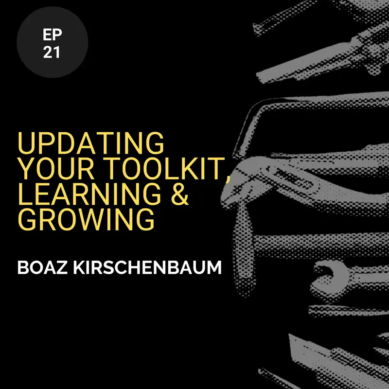 Updating Your Toolkit, Learning & Growing w/ Boaz Kirschenbaum