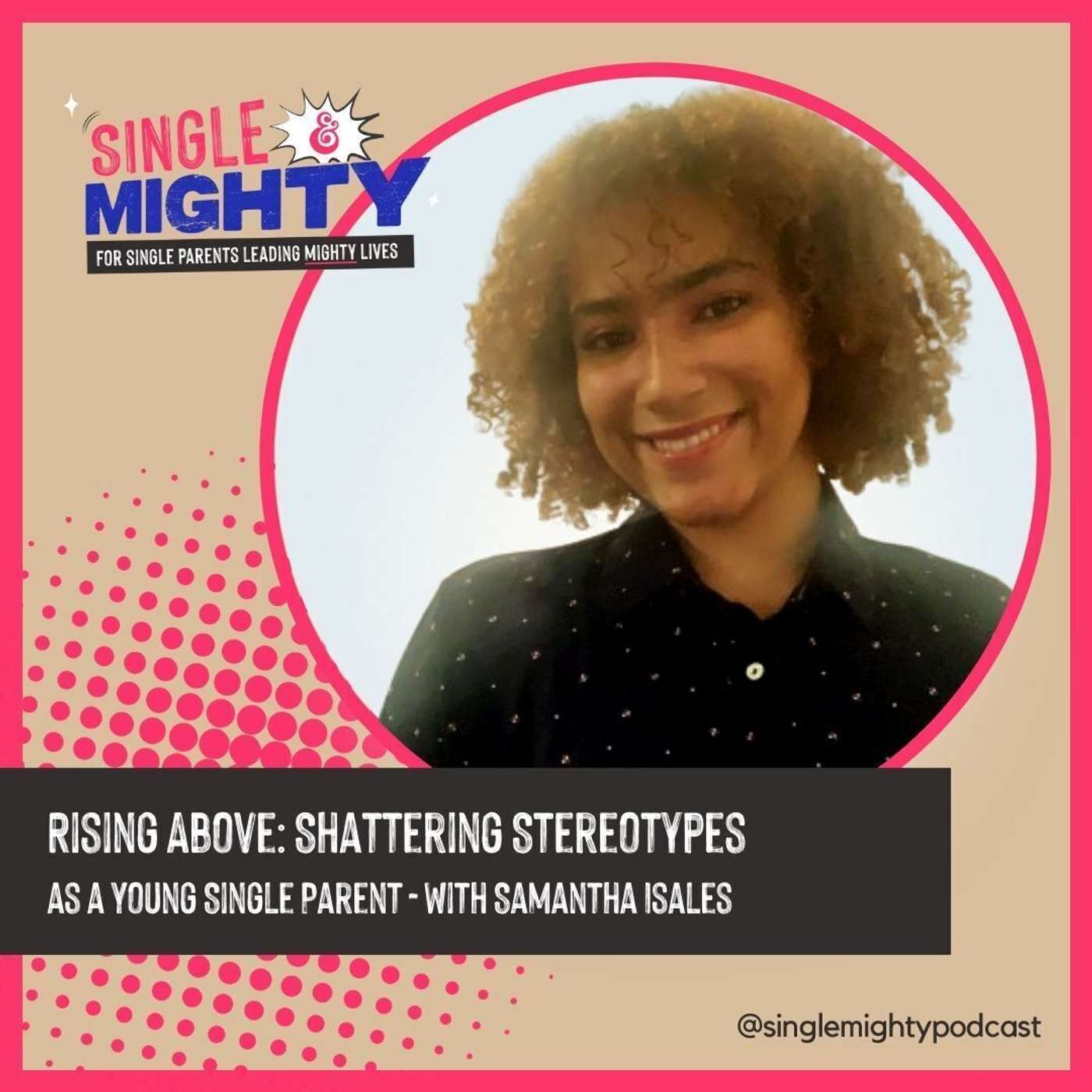 Rising Above: Shattering Stereotypes as a Young Single Parent with Samantha Isales