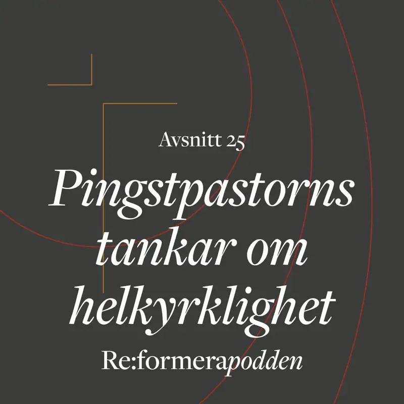 Avsnitt 25 - Pingstpastorns tankar om helkyrklighet 