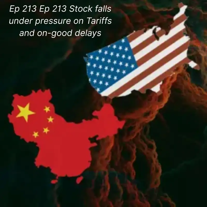 Ep 213 Stock falls under pressure on Tariffs and on-good delays