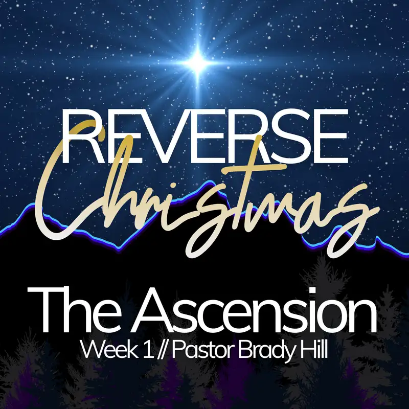 Reverse Christmas // The Ascension // Week 1
