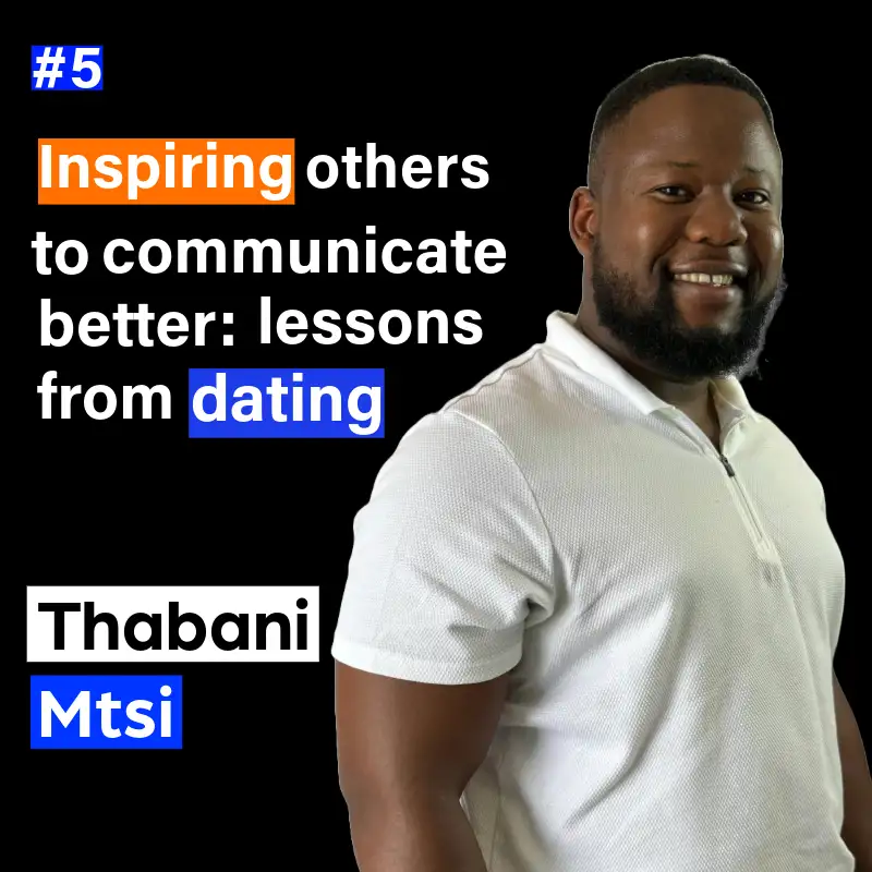 5. Inspiring others to communicate better: lessons from dating with Thabani Mtsi