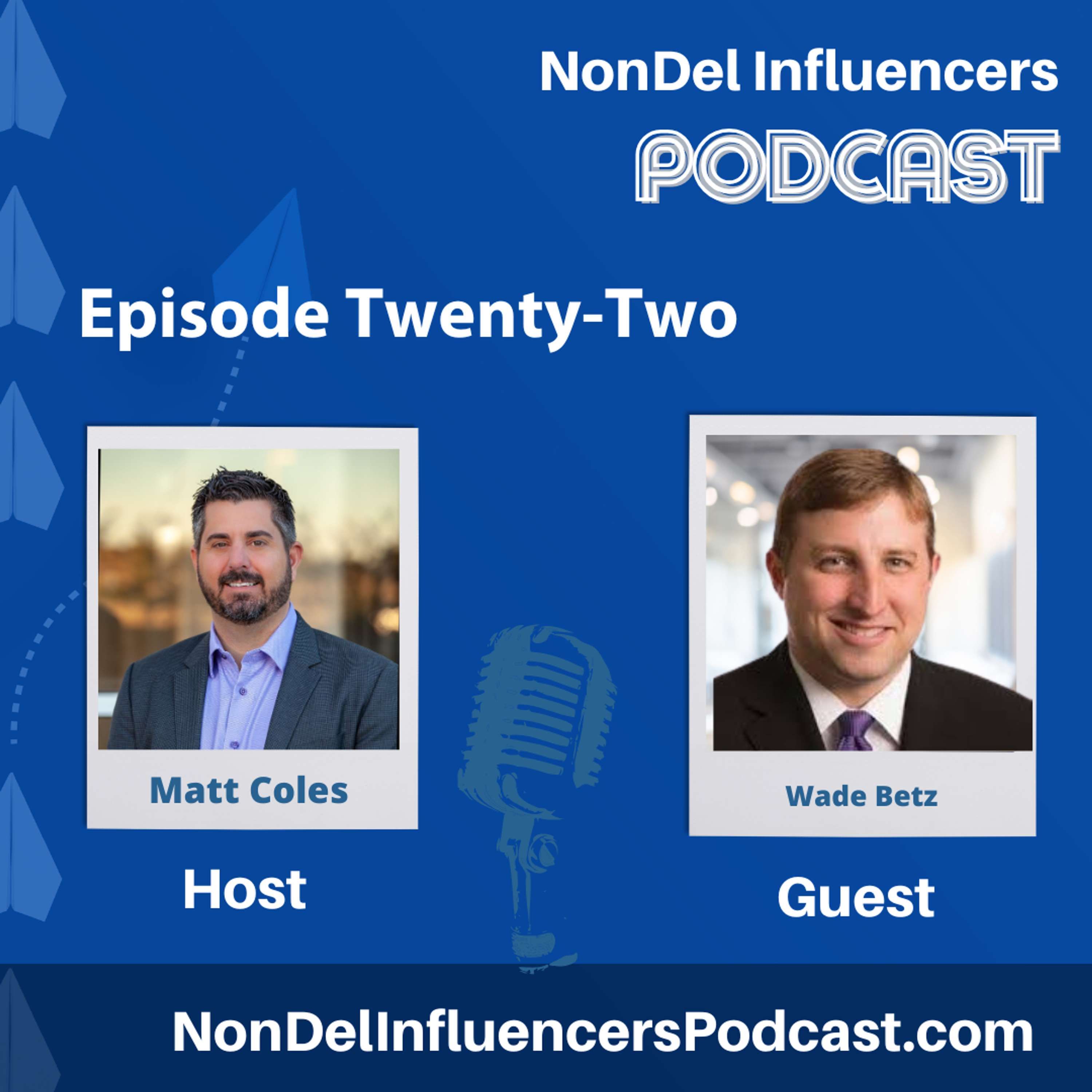 Episode Twenty-Two:  Building Legacy & Lending the Right Way with Wade Betz at Mpire Financial Group