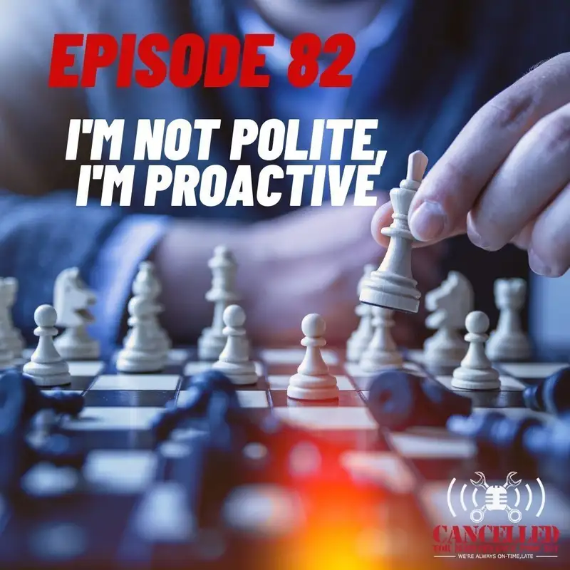 I'm Not Polite, I'm Proactive