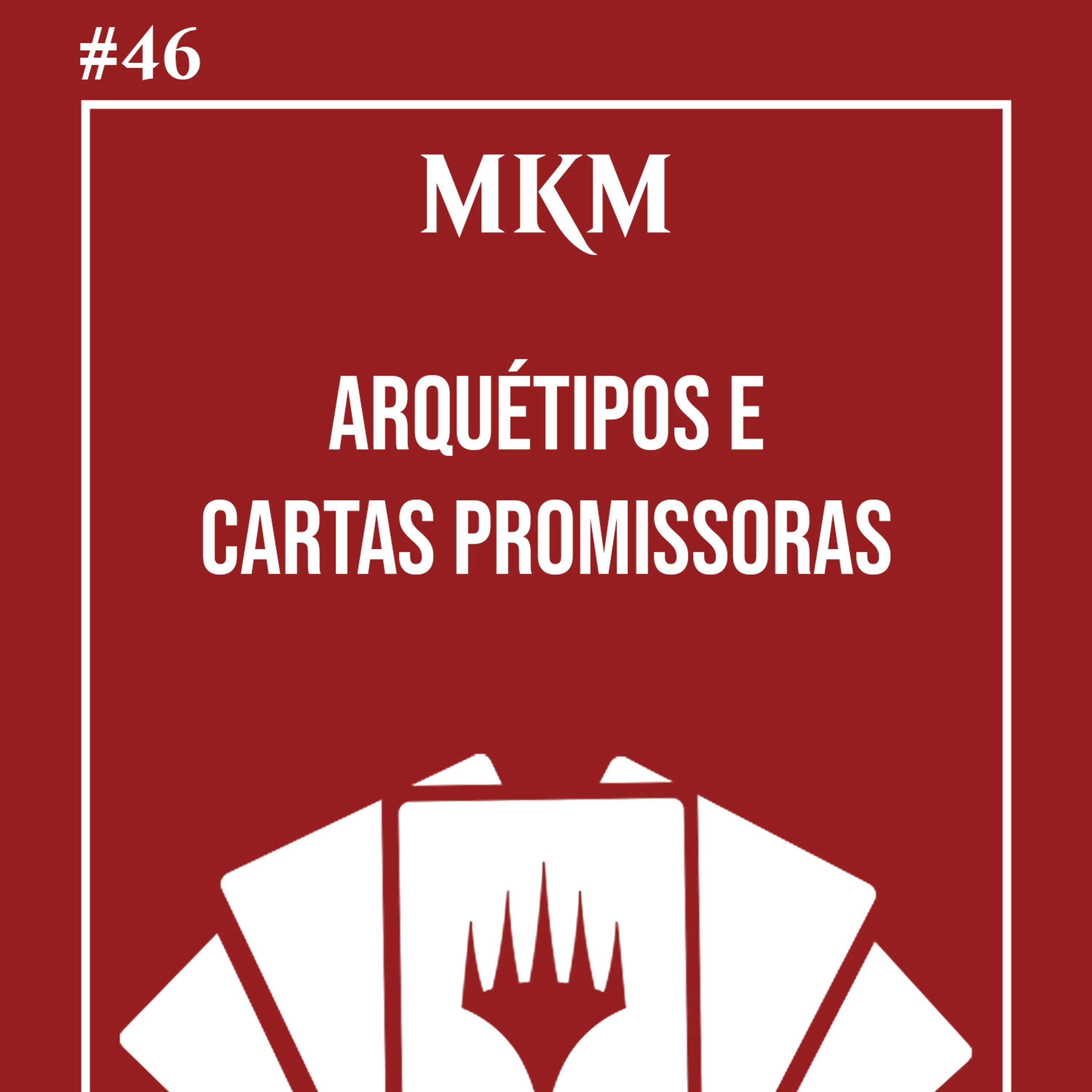 #46 ARQUÉTIPOS E CARTAS PROMISSORAS | MKM | 23 Mágicas com Migucheras e Randi Maldonado