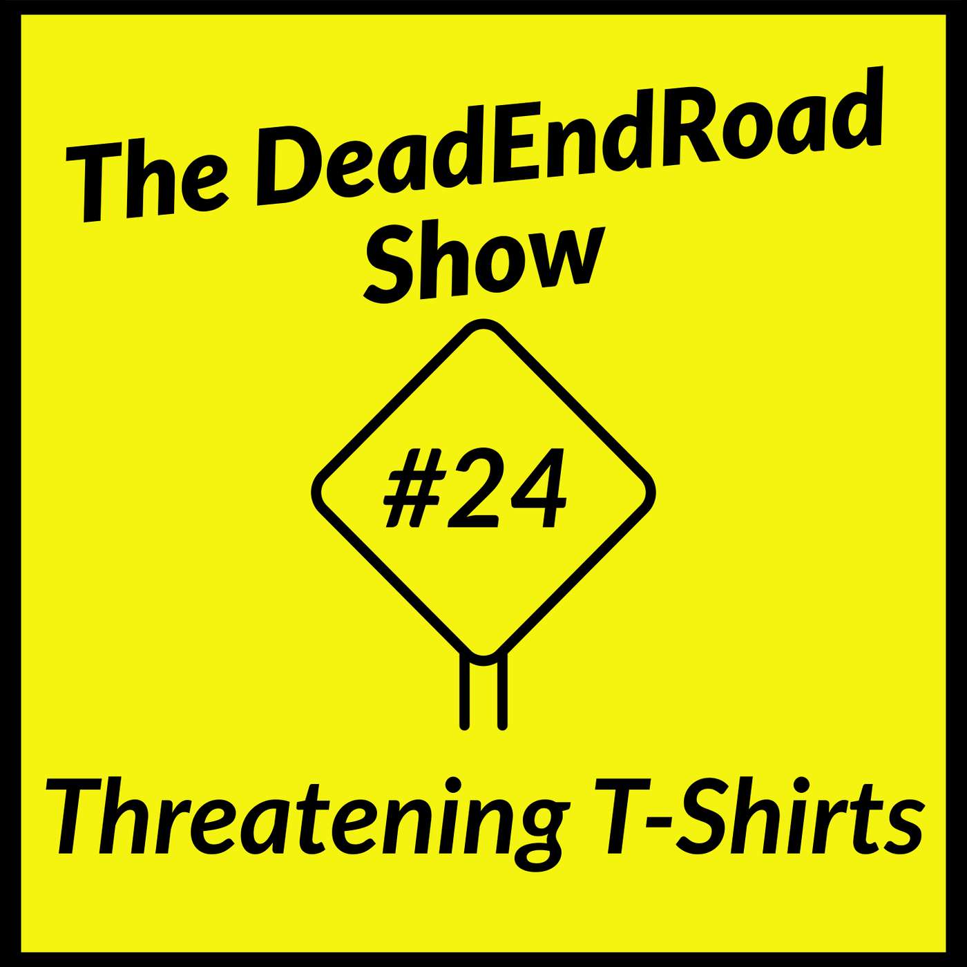 The DeadEndRoad Show Episode 24: Threatening T-Shirts episode artwork
