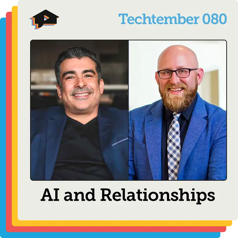 AI and Human Relationships with Tristan Ahumada and Nick Baldwin | Techtember | Ep 080 