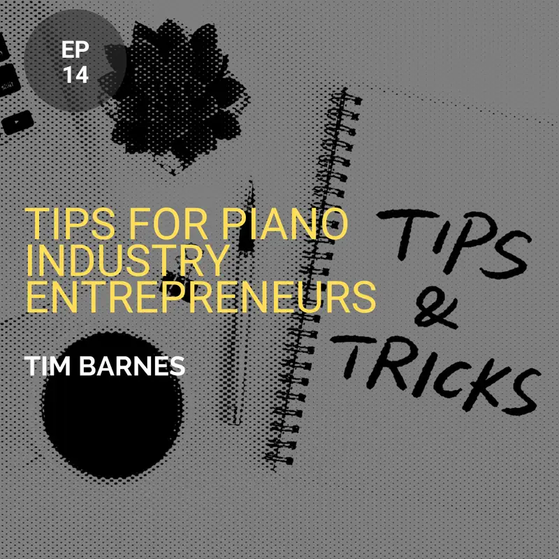 Tips For Piano Industry Entrepreneurs w/ Timothy Barnes