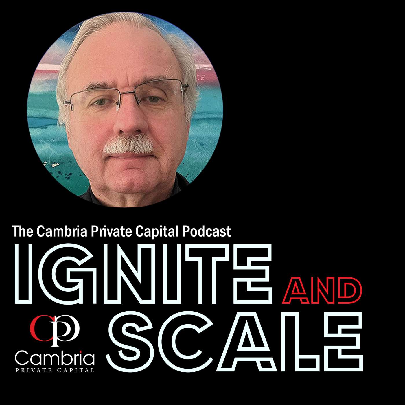 Ignite & Scale - The Cambria Private Capital Podcast with Mike Allen