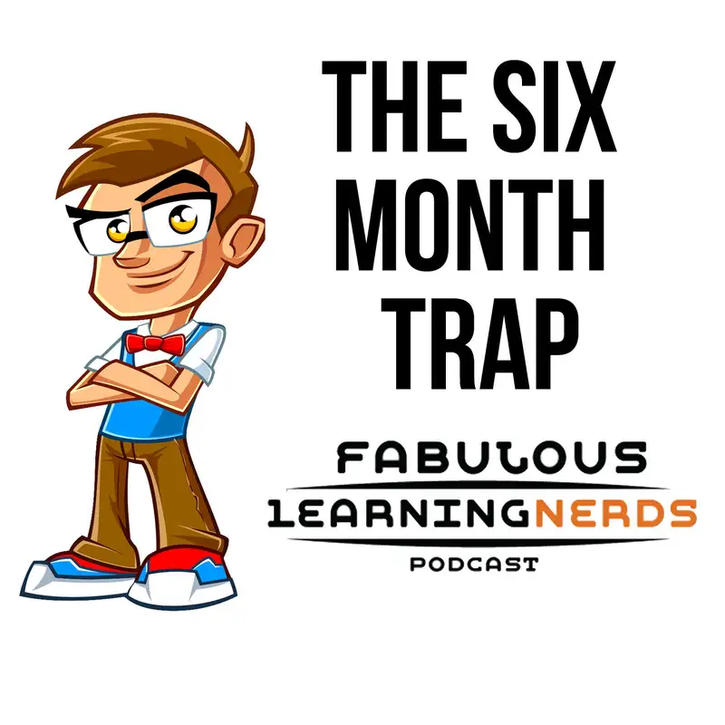 Episode 73 - The Six Month Trap