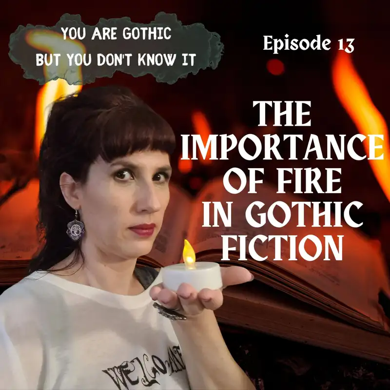 You are Gothic but you don’t know it #13 - The importance of fire in Gothic fiction