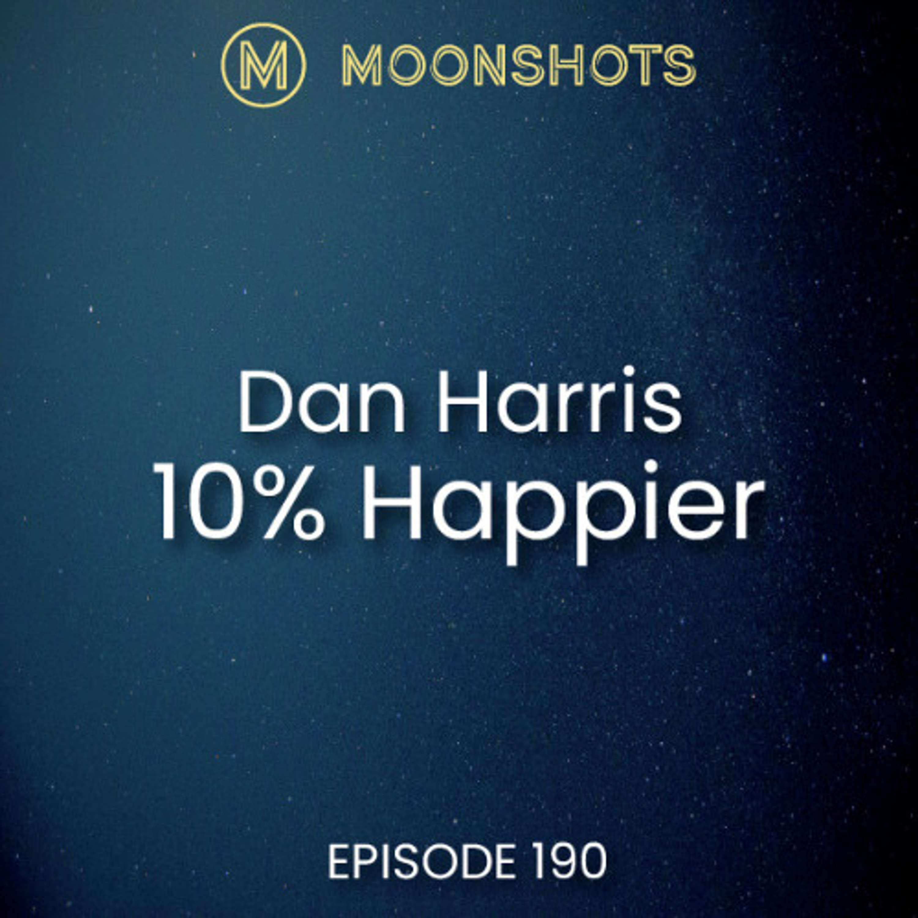 Live a Happier and Better life Mindfulness and Meditation. 10% Happier by Dan Harris