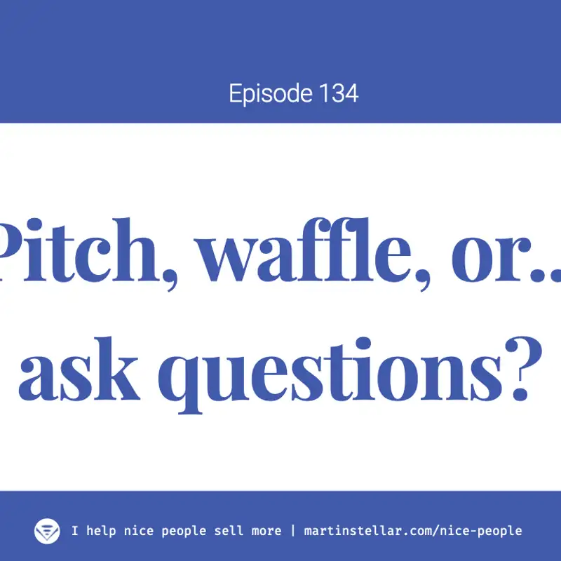 Ep 134: Pitch, waffle, or ask?