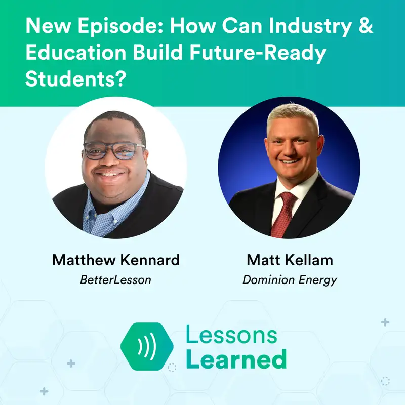 How Can Industry & Education Build Future-Ready Students? ft. Matt Kellam | Lessons Learned | Ep 15