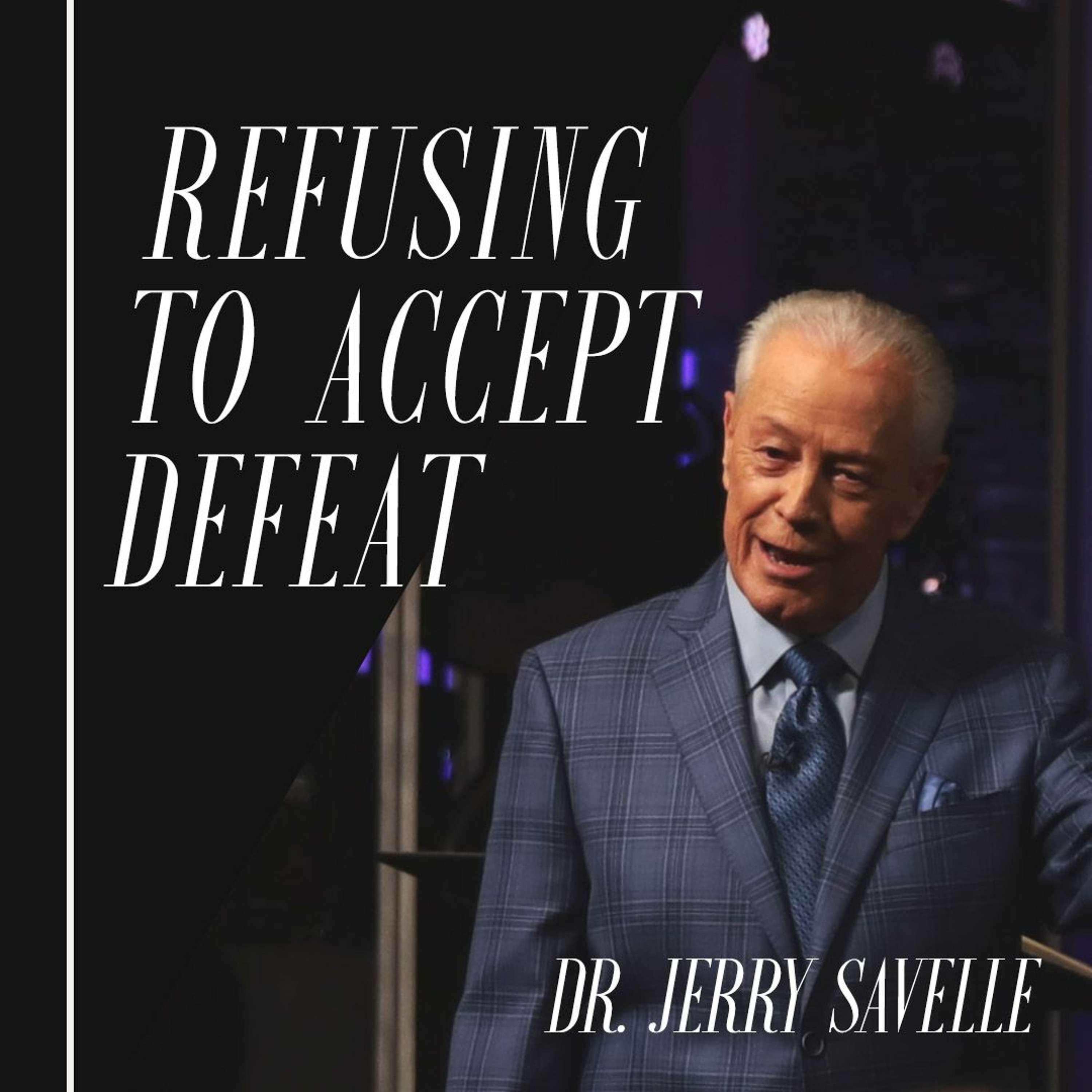 Refusing to Accept Defeat || Dr. Jerry Savelle 07.21.19