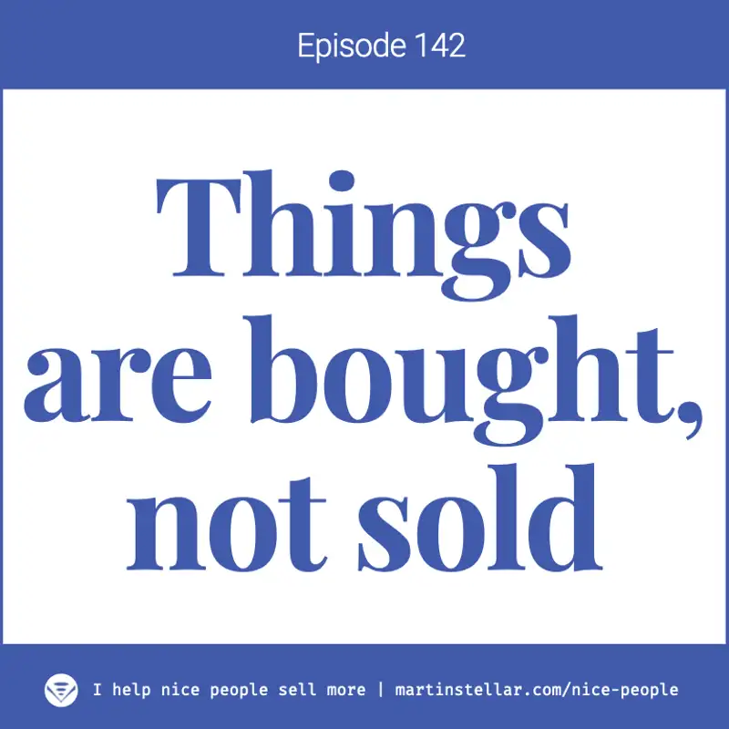 Ep 142: Things are bought, not sold