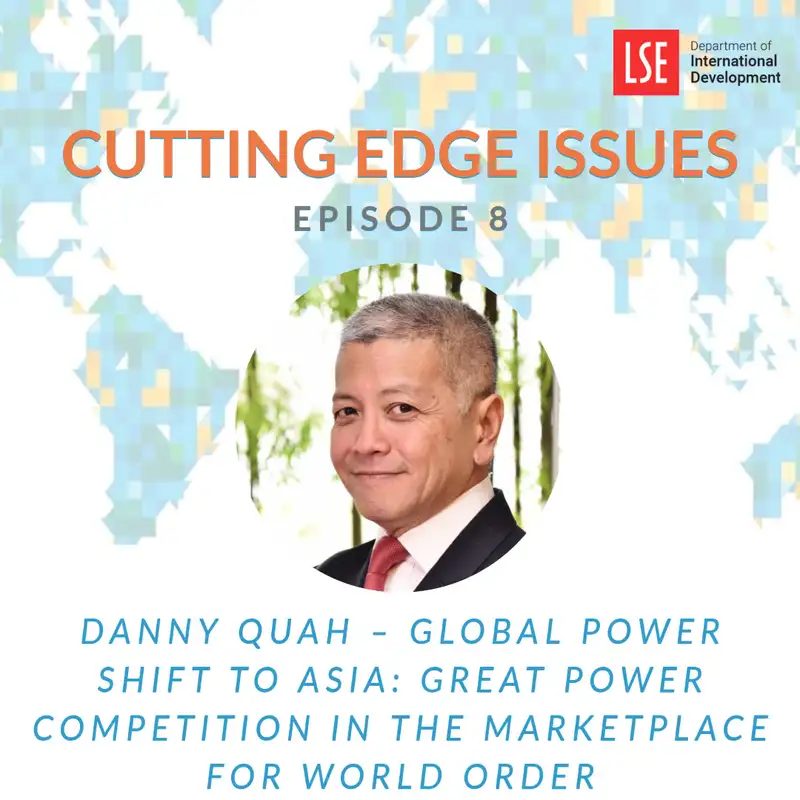 S1, E8 Danny Quah – Global Power Shift to Asia: Great Power Competition in the Marketplace for World Order
