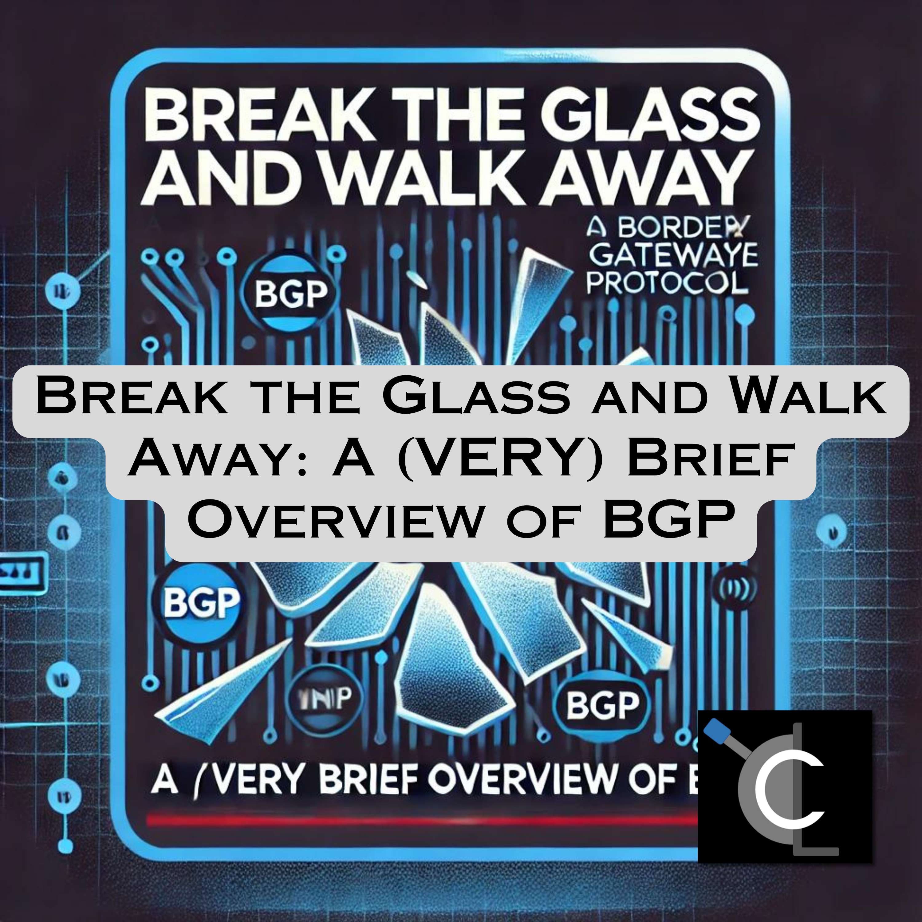 Break the Glass and Walk Away: A (VERY) Brief Overview of BGP