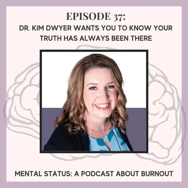 M37: Dr. Kim Dwyer Wants you to know your truth has always been there