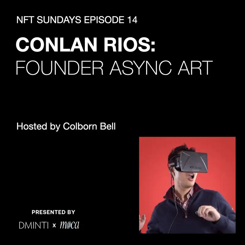 DXM POD 14 - Host Colborn Bell (Museum of Crypto Art) talks w/ Async Art Founder Conlan Rios