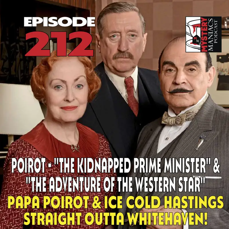 Episode 212 | Mystery Maniacs | Poirot | "The Kidnapped Prime Minister" & "The Adventure of the Western Star" | Papa Poirot & Ice Cold Hastings Straight Outta Whitehaven!