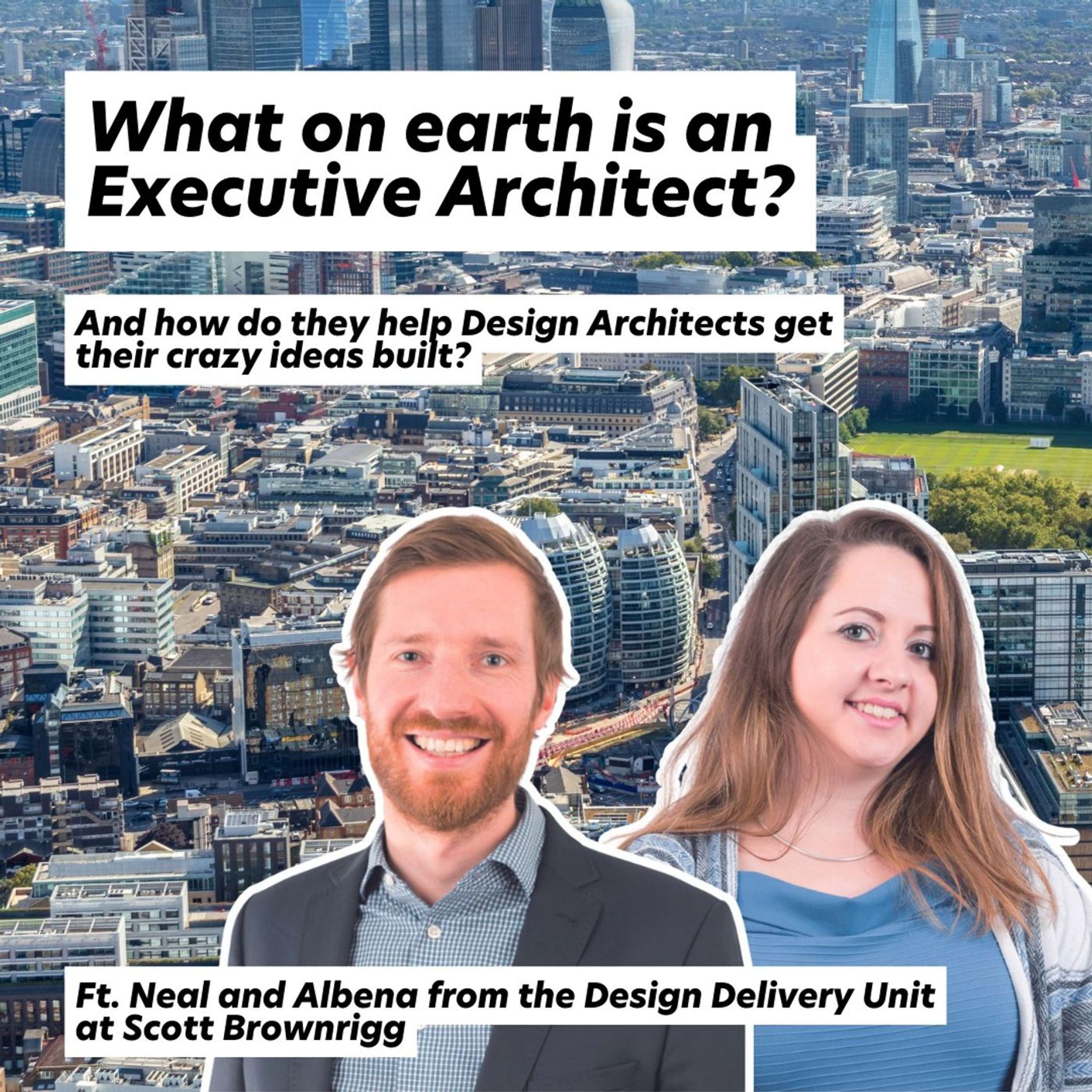 What on earth is an Executive Architect? Ft. Design Delivery Unit at Scott Brownrigg