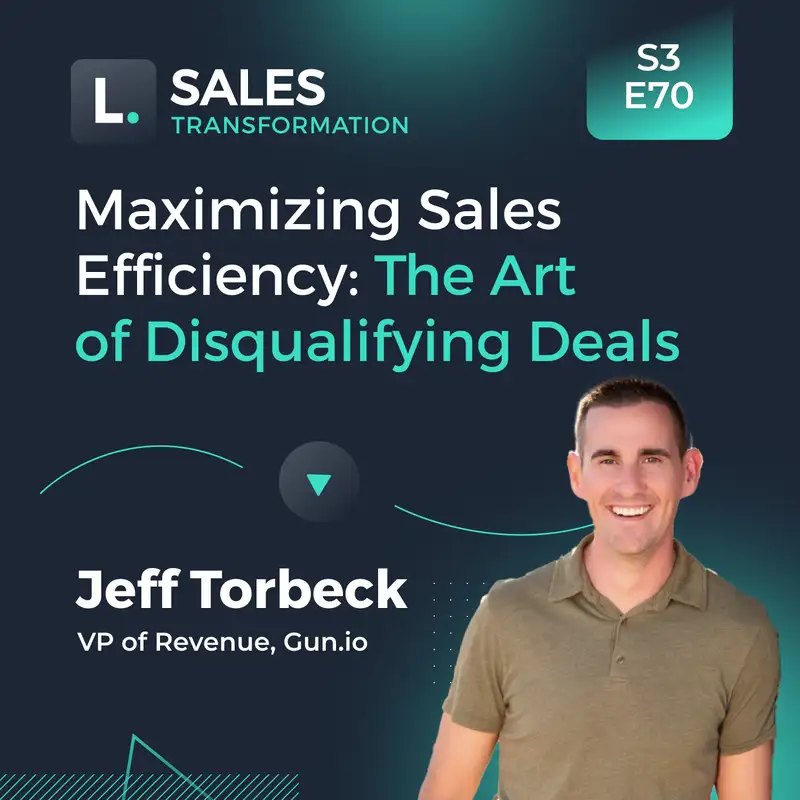 744 - Maximizing Sales Efficiency: The Art of Disqualifying Deals, with Jeff Torbeck