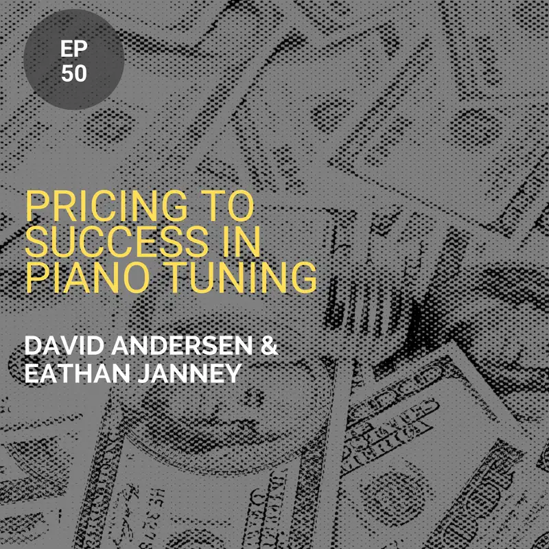 Pricing to Success in Piano Tuning w/ David Andersen & Eathan Janney 