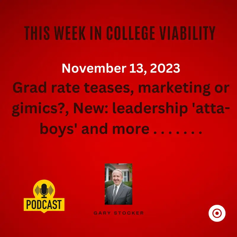 This Week In College Viability (TWICV) for Nov. 13, 2023 Grad rate teases, marketing or gimics?, Leadership 'atta-boys'