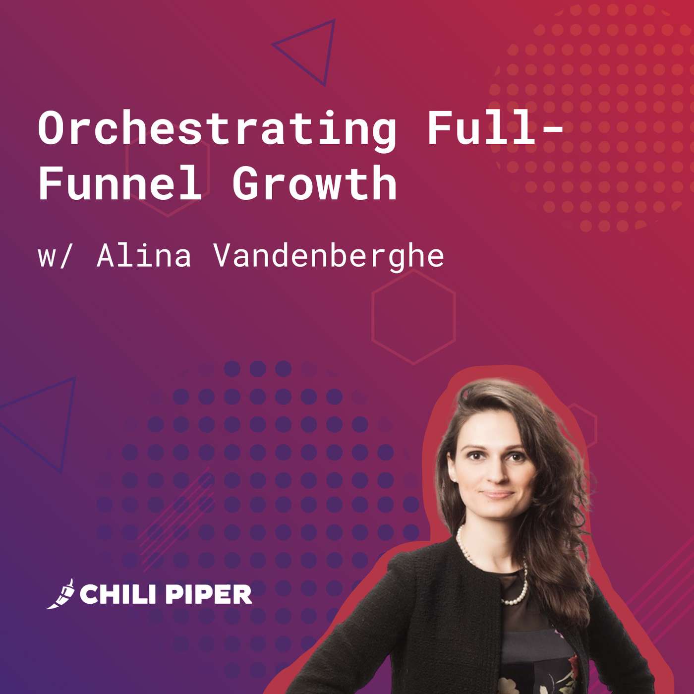 145: Orchestrating Full-Funnel Growth (w/ Alina Vandenberghe, Chili Piper)