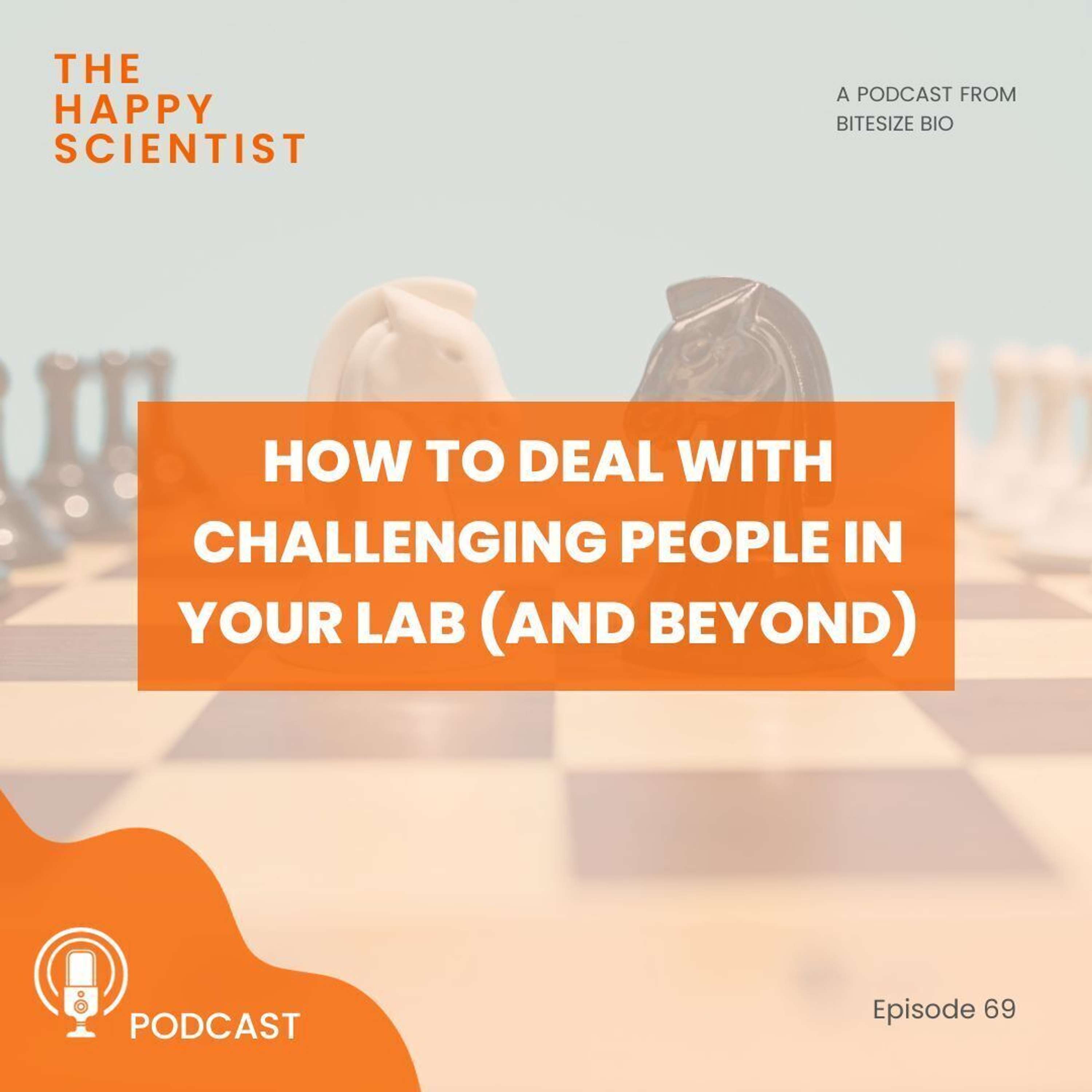 How to Deal With Challenging People In Your Lab (and Beyond)