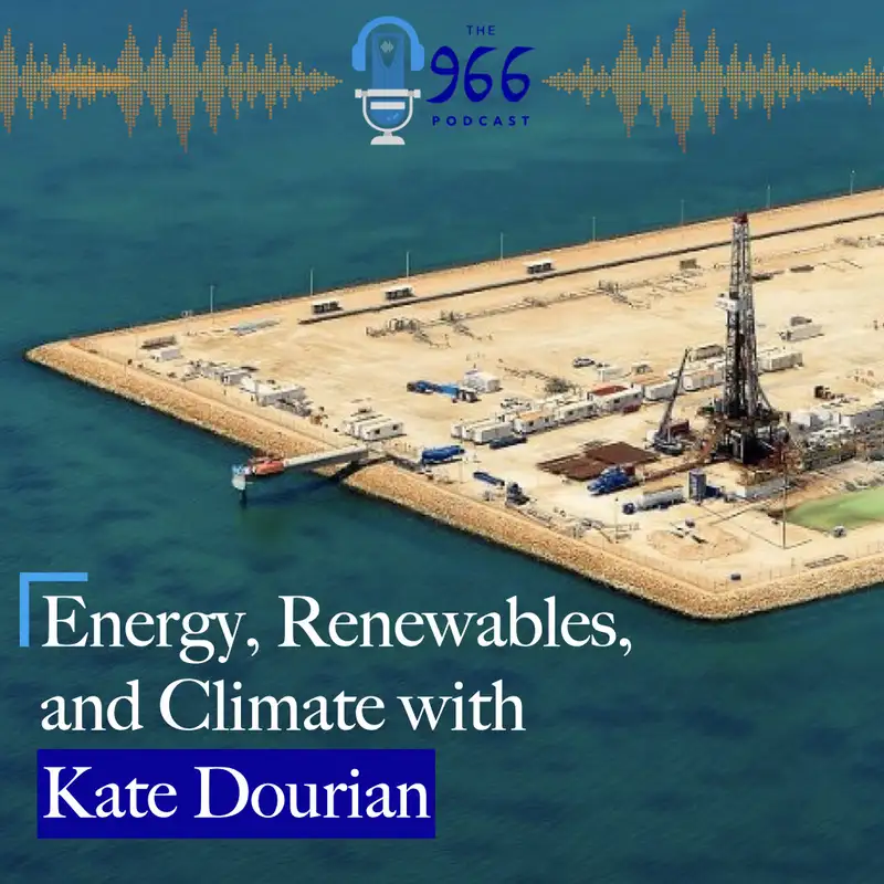 The 966 Talks Energy, Renewables, and Climate with Kate Dourian